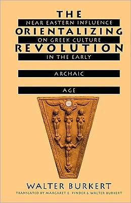 Cover for Walter Burkert · The Orientalizing Revolution: Near Eastern Influence on Greek Culture in the Early Archaic Age - Revealing Antiquity (Paperback Book) (1998)