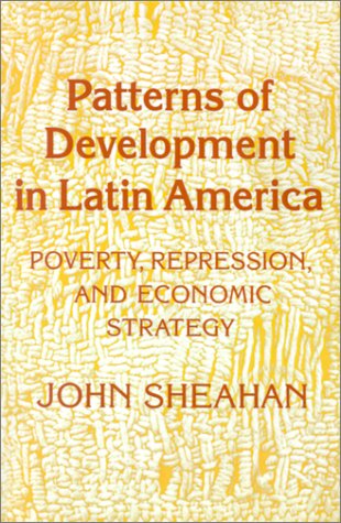 Patterns of Development in Latin America: Poverty, Repression, and Economic Strategy - John Sheahan - Books - Princeton University Press - 9780691022642 - November 21, 1987