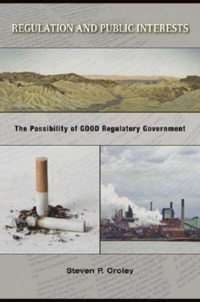 Cover for Steven P. Croley · Regulation and Public Interests: The Possibility of Good Regulatory Government (Paperback Book) (2007)