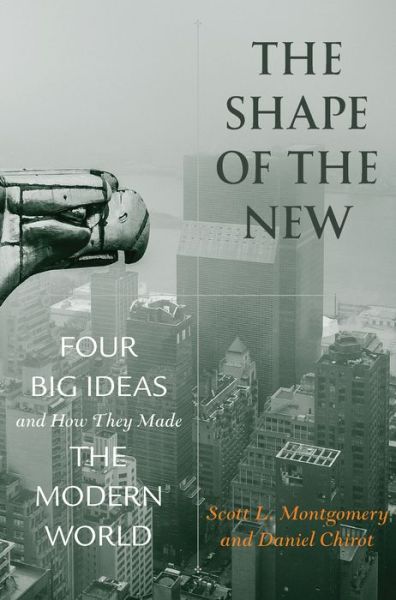 Cover for Scott L. Montgomery · The Shape of the New: Four Big Ideas and How They Made the Modern World (Hardcover Book) [Revised edition] (2015)