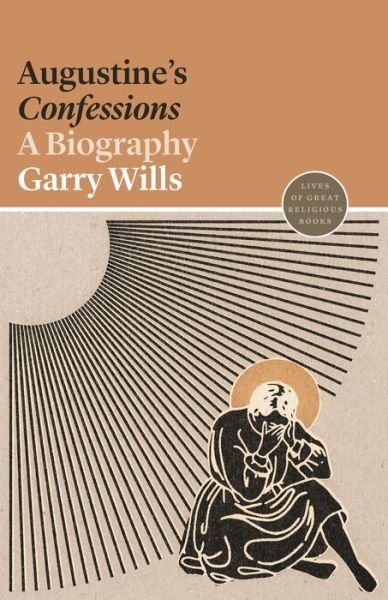 Cover for Garry Wills · Augustine's Confessions: A Biography - Lives of Great Religious Books (Paperback Book) (2021)