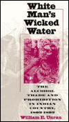 Cover for William E. Unrau · White Man's Wicked Water: Alcohol Trade and Prohibition in Indian Country, 1802-92 (Paperback Book) [New edition] (1996)