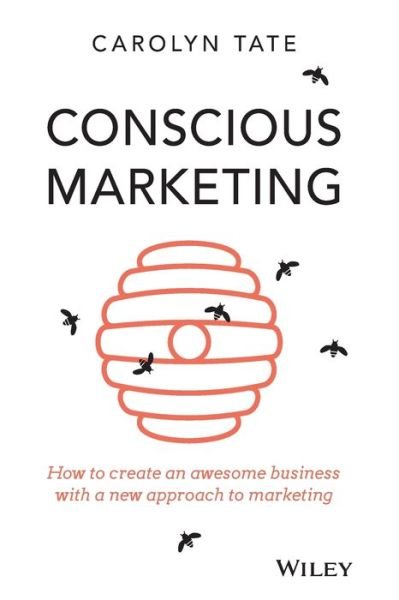 Cover for Carolyn Tate · Conscious Marketing: How to Create an Awesome Business with a New Approach to Marketing (Paperback Book) (2015)