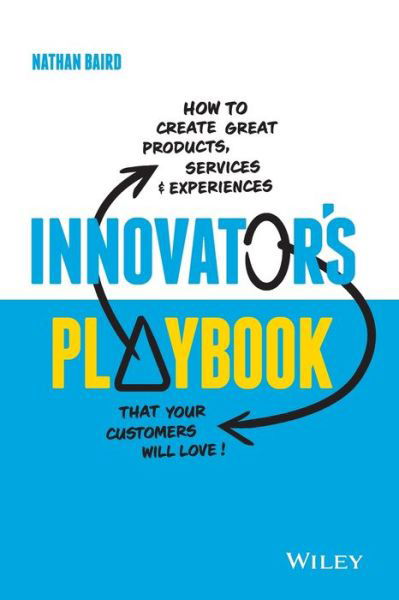 Cover for Nathan Baird · Innovator's Playbook: How to Create Great Products, Services and Experiences that Your Customers Will Love (Paperback Book) (2020)