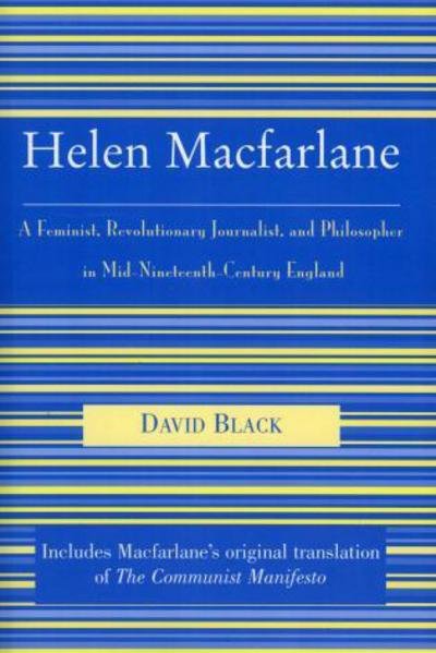 Cover for David Black · Helen Macfarlane: A Feminist, Revolutionary Journalist, and Philosopher in Mid-Nineteenth-Century England - The Raya Dunayevskaya Series in Marxism and Humanism (Taschenbuch) (2004)