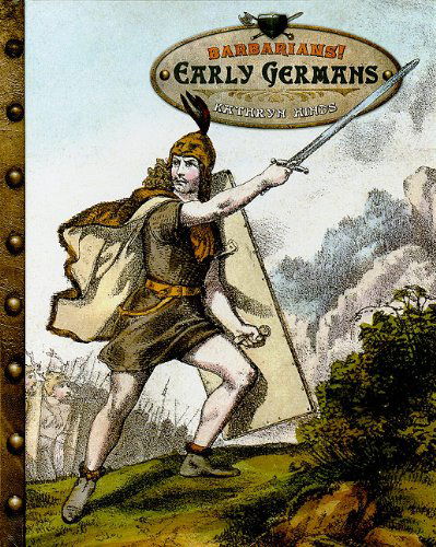 Early Germans (Barbarians!) - Kathryn Hinds - Books - Cavendish Square Publishing - 9780761440642 - January 30, 2010