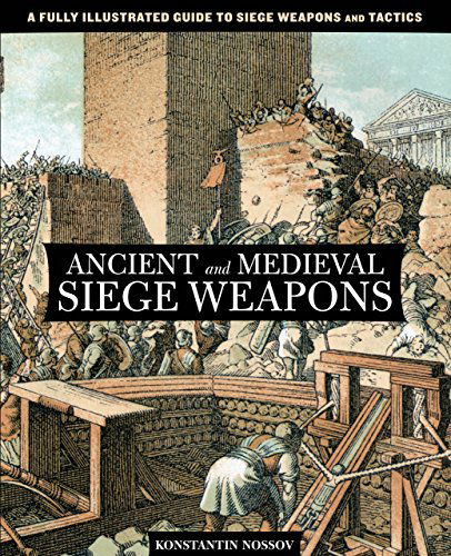 Cover for Konstantin Nossov · Ancient and Medieval Siege Weapons: A Fully Illustrated Guide To Siege Weapons And Tactics (Paperback Book) [Reprint edition] (2012)