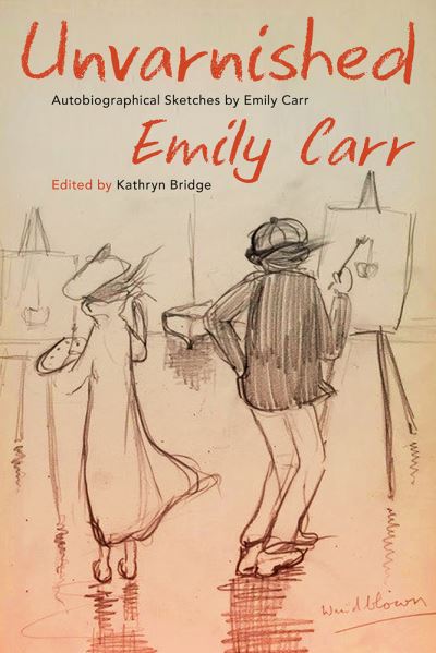 Cover for Emily Carr · Unvarnished: Autobiographical Sketches by Emily Carr (Taschenbuch) (2021)