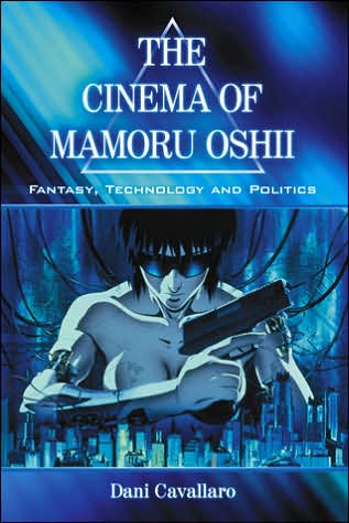 Cover for Dani Cavallaro · The Cinema of Mamoru Oshii: Fantasy, Technology and Politics (Paperback Book) (2006)