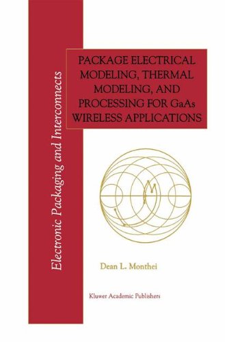 Dean L. Monthei · Package Electrical Modeling, Thermal Modeling, and Processing for GaAs Wireless Applications - Electronic Packaging and Interconnects (Hardcover Book) [1999 edition] (1998)