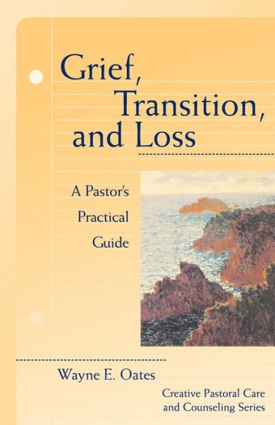 Cover for Wayne E. Oates · Grief, Transition and Loss: A Pastor's Practical Guide - Creative Pastoral Care &amp; Counseling S. (Paperback Book) (1997)