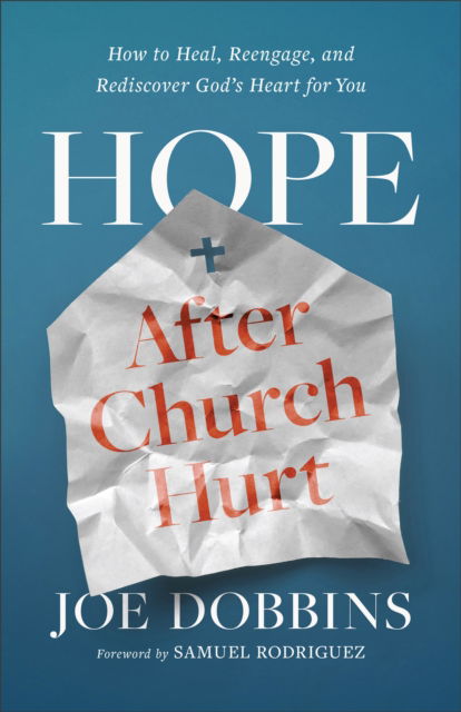 Hope after Church Hurt: How to Heal, Reengage, and Rediscover God's Heart for You - Joe Dobbins - Książki - Baker Publishing Group - 9780800772642 - 13 sierpnia 2024