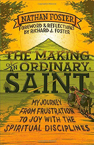 Cover for Nathan Foster · The Making of an Ordinary Saint: My Journey from Frustration to Joy with the Spiritual Disciplines (Paperback Book) (2014)