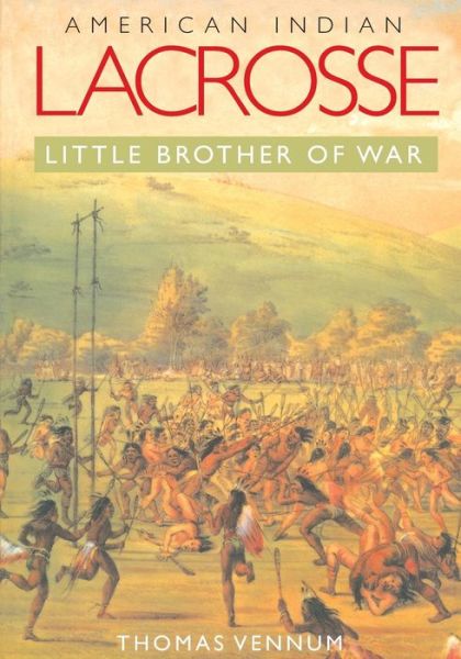 Cover for Thomas Vennum · American Indian Lacrosse: Little Brother of War (Paperback Book) (2008)