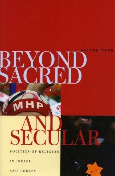 Cover for Sultan Tepe · Beyond Sacred and Secular: Politics of Religion in Israel and Turkey (Hardcover Book) (2008)