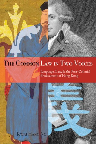 Cover for Kwai Hang Ng · The Common Law in Two Voices: Language, Law, and the Postcolonial Dilemma in Hong Kong (Innbunden bok) (2009)