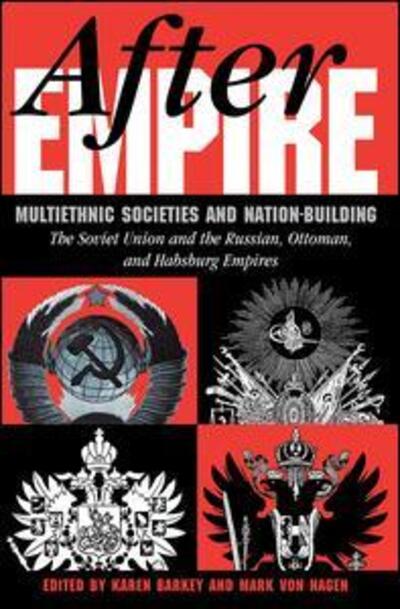 Cover for Karen Barkey · After Empire: Multiethnic Societies And Nation-building: The Soviet Union And The Russian, Ottoman, And Habsburg Empires (Paperback Book) (1997)