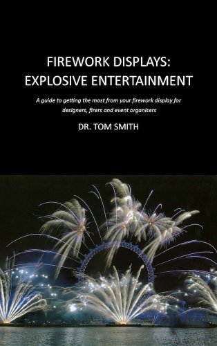 Cover for Tom Smith · Firework Displays: Explosive Entertainment: A Guide to Getting the Most from Your Firework Displays for Designers, Firers and Event Organisers (Inbunden Bok) (2011)