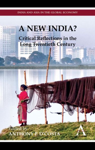 Cover for Anthony D\'costa · A New India?: Critical Reflections in the Long Twentieth Century - India and Asia in the Global Economy (Hardcover Book) (2010)