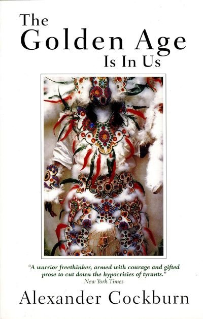 Cover for Alexander Cockburn · The Golden Age Is in Us: Journeys and Encounters, 1987-1994 (Paperback Bog) [New edition] (1996)