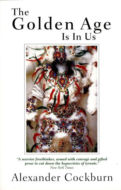 Cover for Alexander Cockburn · The Golden Age Is in Us: Journeys and Encounters, 1987-1994 (Pocketbok) [New edition] (1996)