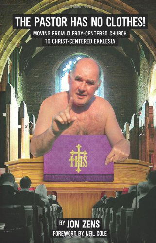 Cover for Jon H. Zens · The Pastor Has No Clothes: Moving from Clergy-centered Church to Christ Centered Ekklesia (Paperback Book) (2011)