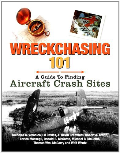 Cover for A Nicholas Veronico · Wreckchasing 101: A Guide to Finding Aircraft Crash Sites (Paperback Book) (2011)