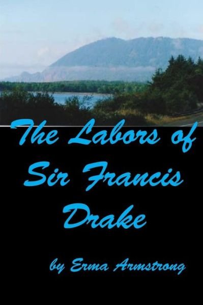 Cover for Erma Armstrong · The Labors of Sir Francis Drake (Paperback Bog) (2015)