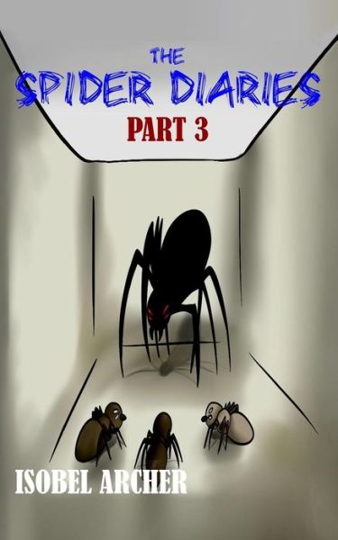 Cover for Isobel Archer · The Spider Diaries: Part 3 (Paperback Book) (2015)