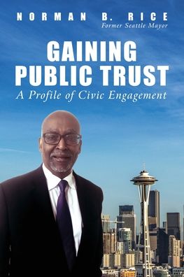 Gaining Public Trust: A Profile of Civic Engagement - Norman B Rice - Books - Endicott & Hugh Books - 9780999364642 - July 21, 2020