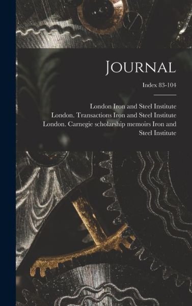 Cover for London Iron and Steel Institute · Journal; Index 83-104 (Hardcover Book) (2021)