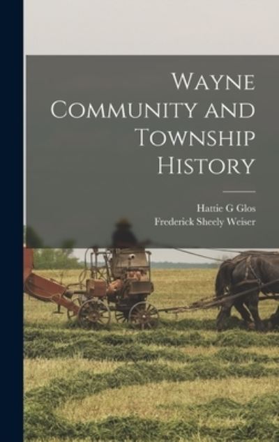 Cover for Hattie G Glos · Wayne Community and Township History (Hardcover Book) (2021)