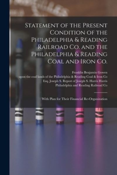 Cover for Franklin Benjamin 1836-1889 Gowen · Statement of the Present Condition of the Philadelphia &amp; Reading Railroad Co. and the Philadelphia &amp; Reading Coal and Iron Co. (Paperback Book) (2021)