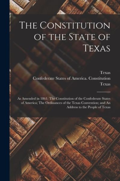 The Constitution of the State of Texas - Texas - Livres - Legare Street Press - 9781014608642 - 9 septembre 2021