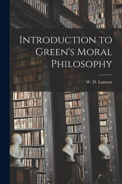 Cover for W D (William Dawson) Lamont · Introduction to Green's Moral Philosophy (Paperback Book) (2021)