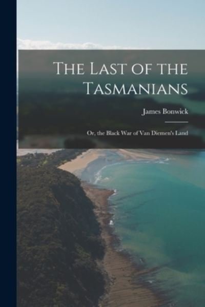 Cover for James Bonwick · Last of the Tasmanians (Book) (2022)