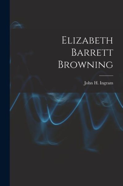 Cover for John H. Ingram · Elizabeth Barrett Browning (Book) (2022)