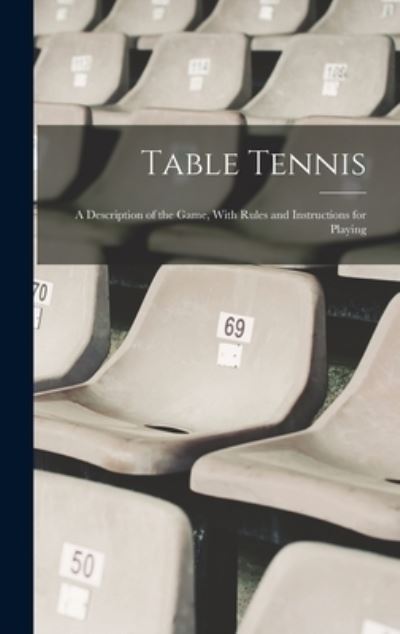 Cover for Anonymous · Table Tennis; a Description of the Game, with Rules and Instructions for Playing (Book) (2022)