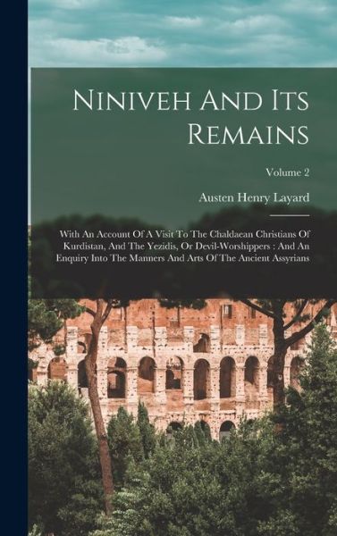 Cover for Austen Henry Layard · Niniveh and Its Remains : With an Account of a Visit to the Chaldaean Christians of Kurdistan, and the Yezidis, or Devil-Worshippers (Book) (2022)