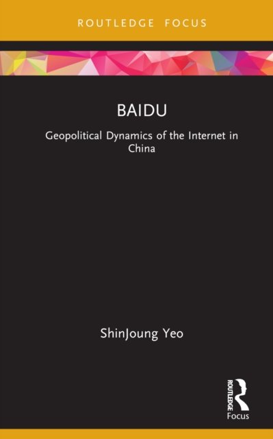Cover for Yeo, ShinJoung (Queens College, City University of New York, USA) · Baidu: Geopolitical Dynamics of the Internet in China - Global Media Giants (Hardcover bog) (2022)