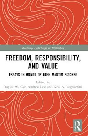 Freedom, Responsibility, and Value: Essays in Honor of John Martin Fischer - Routledge Festschrifts in Philosophy -  - Books - Taylor & Francis Ltd - 9781032288642 - April 13, 2025