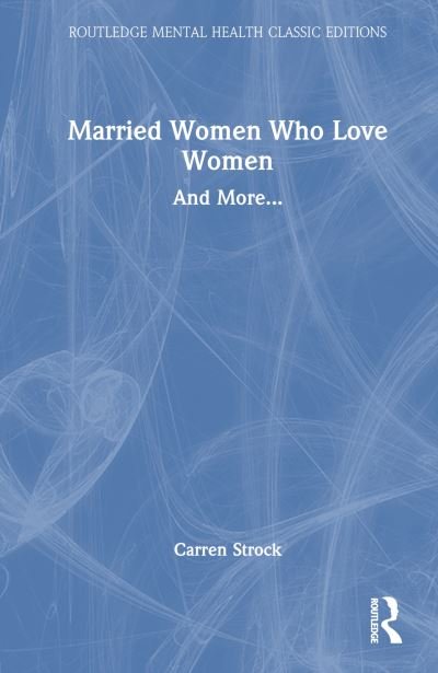 Cover for Carren Strock · Married Women Who Love Women: And More... - Routledge Mental Health Classic Editions (Hardcover Book) (2023)