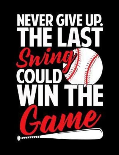 Cover for Baseball Notebooks · Never Give Up The Last Swing Could Win The Game (Paperback Book) (2019)