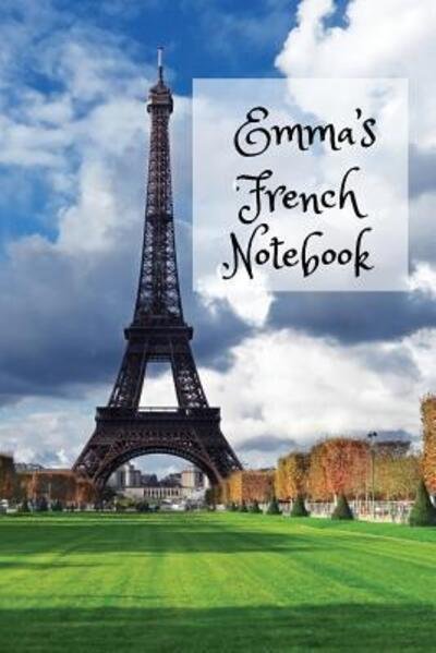Cover for WJ Journals · Emma's French Notebook : Personalised Ruled Exercise Book for school or college students and independent language learners or travellers to French ... assignments tracker and vocabulary section (Paperback Book) (2019)