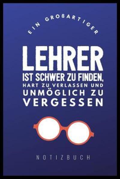 Cover for Abschied Notizbuch · Ein Grossartiger Lehrer Ist Schwer Zu Finden, Hart Zu Verlassen Und Unmoeglich Zu Vergessen Notizbuch (Pocketbok) (2019)