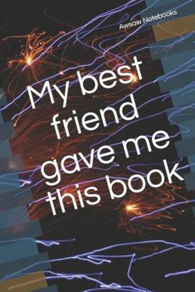 Cover for Awsaw Notebooks · My best friend gave me this book (Paperback Bog) (2019)