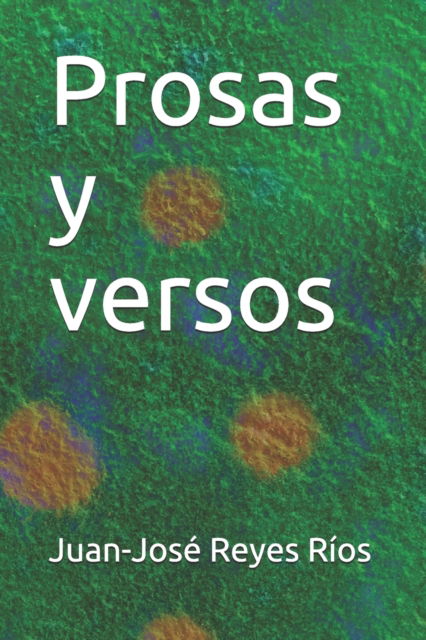 Cover for Juan-Jose Reyes Rios · Prosas y versos (Paperback Book) (2019)