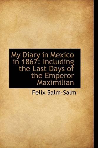 Cover for Felix Salm-salm · My Diary in Mexico in 1867: Including the Last Days of the Emperor Maximilian (Paperback Bog) (2009)