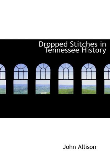 Cover for John Allison · Dropped Stitches in Tennessee History (Hardcover Book) (2009)