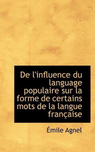 Cover for Mile Agnel · De L'influence Du Language Populaire Sur La Forme De Certains Mots De La Langue Fran Aise (Paperback Book) (2009)